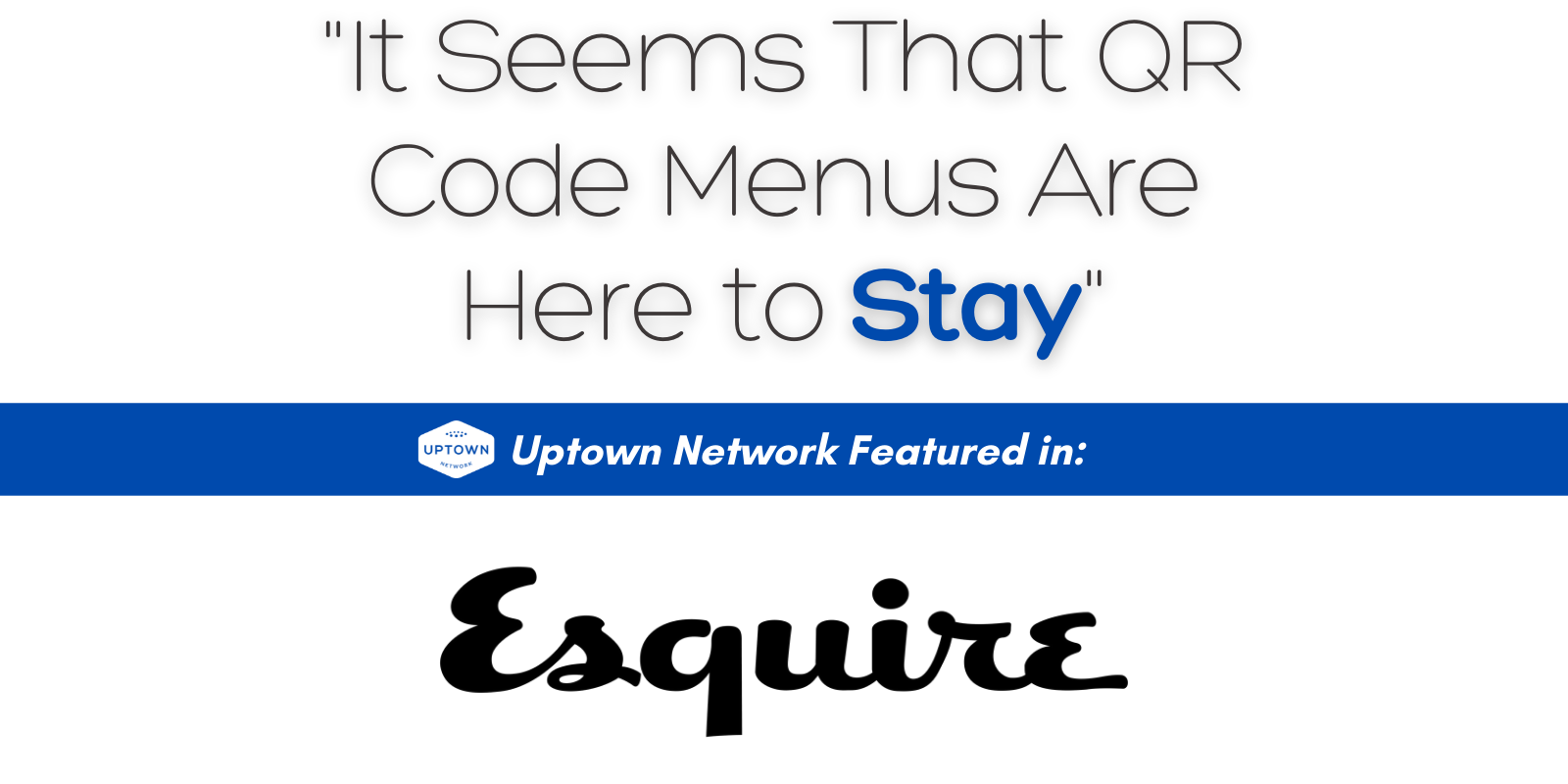 Uptown Network Featured in Esquire It Seems That QR Code Menus Are Here to Stay - Uptown Network Featured in Esquire