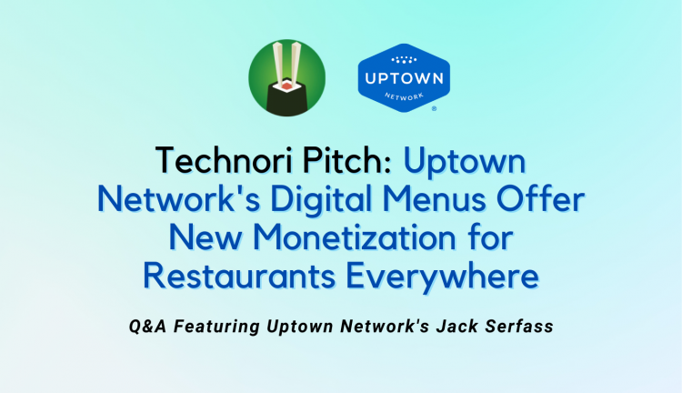 Uptown Network's Digital Menus Offer New Monetization for Restaurants Everywhere - Technori Pitch Interview