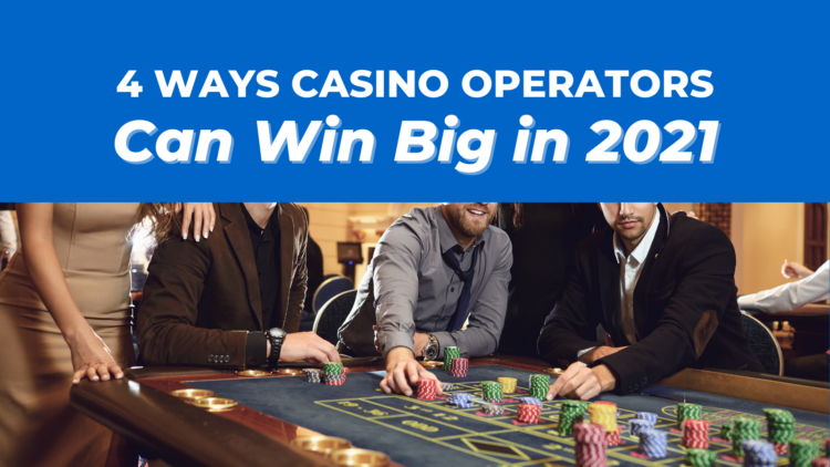 4 Ways Casino Operators Can Win Big in 2021 4 Ways Casino Operators Can Win Big in 2021 – BYOM™ powered by Uptown Network