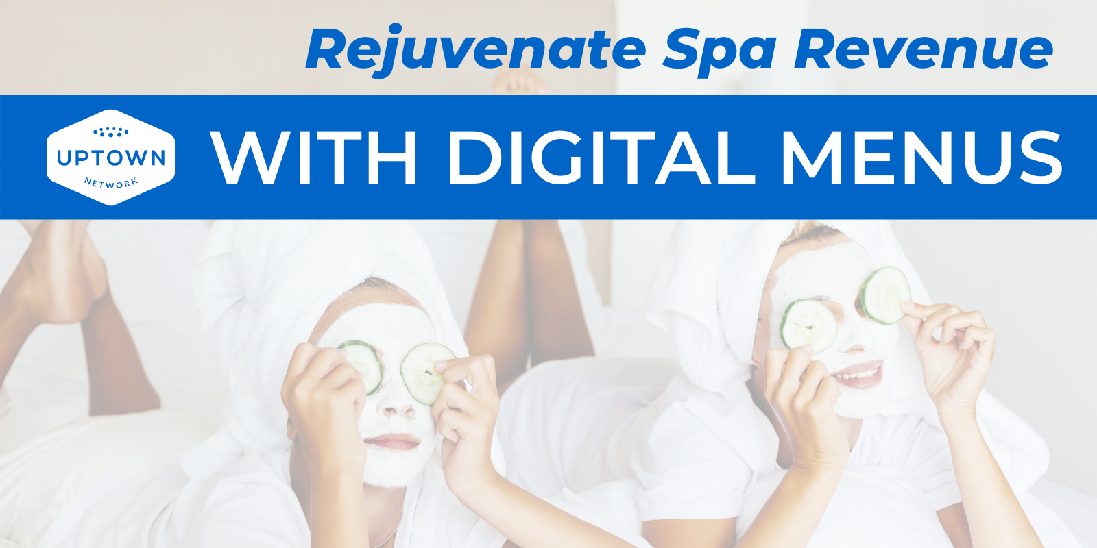 Rejuvenate Spa Revenue With Digital Menus Rejuvenate Spa Revenue With Digital Menus - BYOM™ powered by Uptown Network