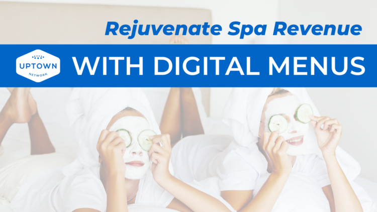 Rejuvenate Spa Revenue With Digital Menus Rejuvenate Spa Revenue With Digital Menus - BYOM™ powered by Uptown Network