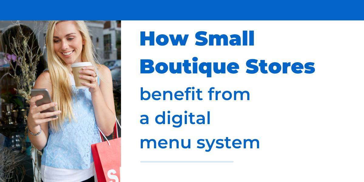How Small Boutique Stores Benefit from a Digital Menu System How Small Boutique Stores Benefit from a Digital Menu System