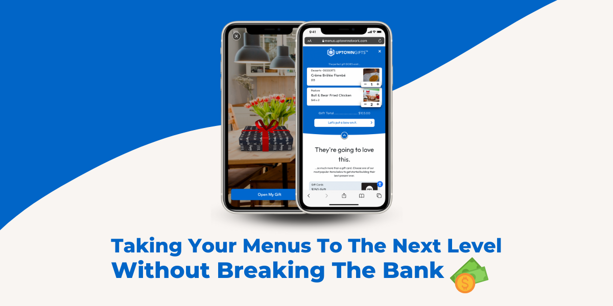 Taking Your Menus to the Next Level Without Breaking the Bank Taking Your Menus to the Next Level Without Breaking the Bank