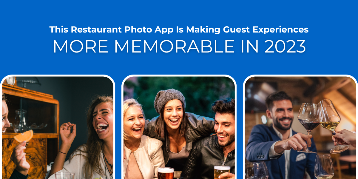 This Restaurant Photo App Is Making Guest Experiences More Memorable In 2023 This Restaurant Photo App Is Making Guest Experiences More Memorable In 2023