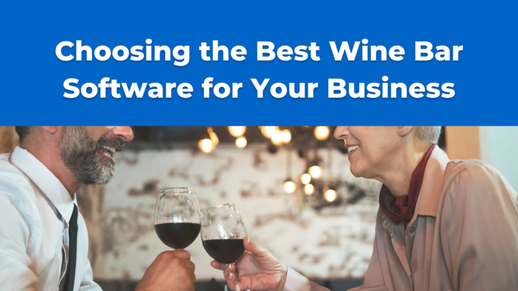 Choosing the Best Wine Bar Software for Your Business Choosing the Best Wine Bar Software for Your Business
