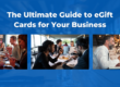 The Ultimate Guide to eGift Cards for Your Business