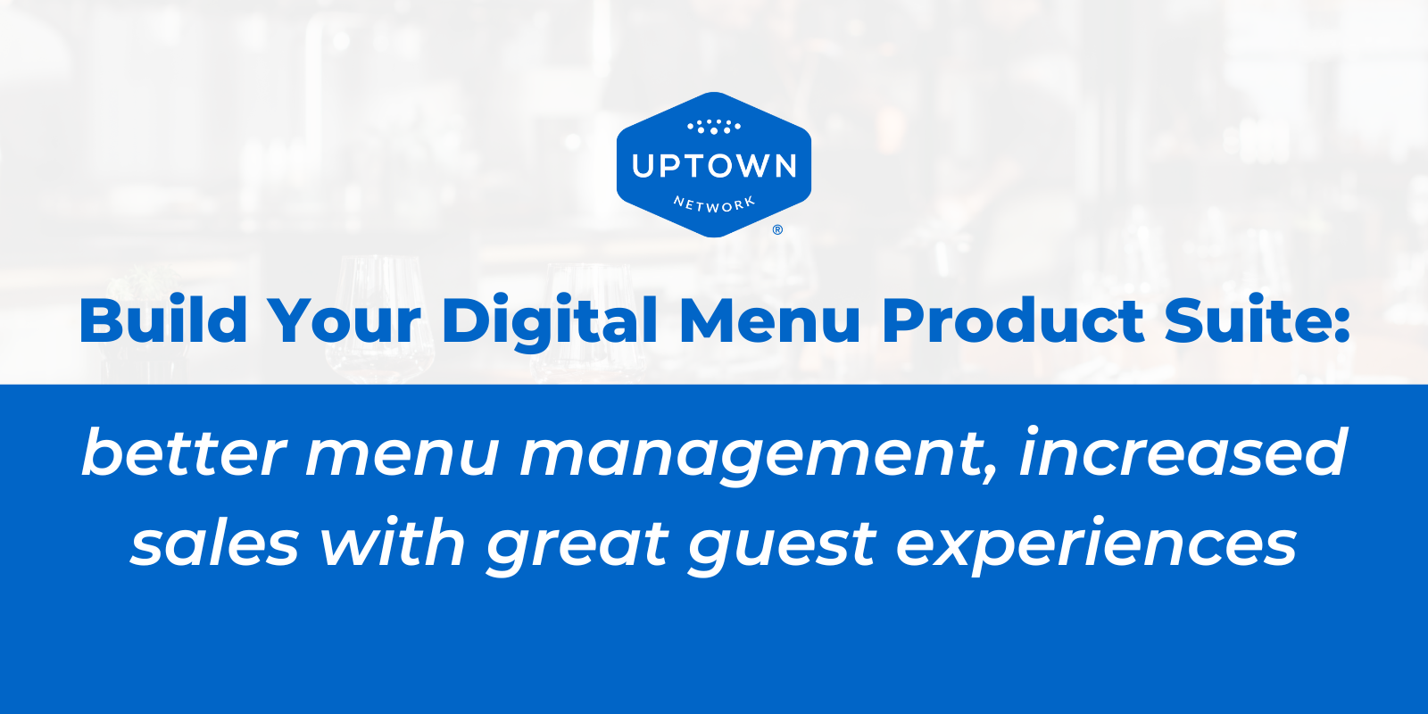 Build Your Digital Menu Product Suite: Better Menu Management, Increased Sales with Great Guest Experiences Build Your Digital Menu Product Suite: Better Menu Management, Increased Sales with Great Guest Experiences