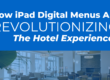 How iPad Digital Menus Are Revolutionizing The Hotel Experience
