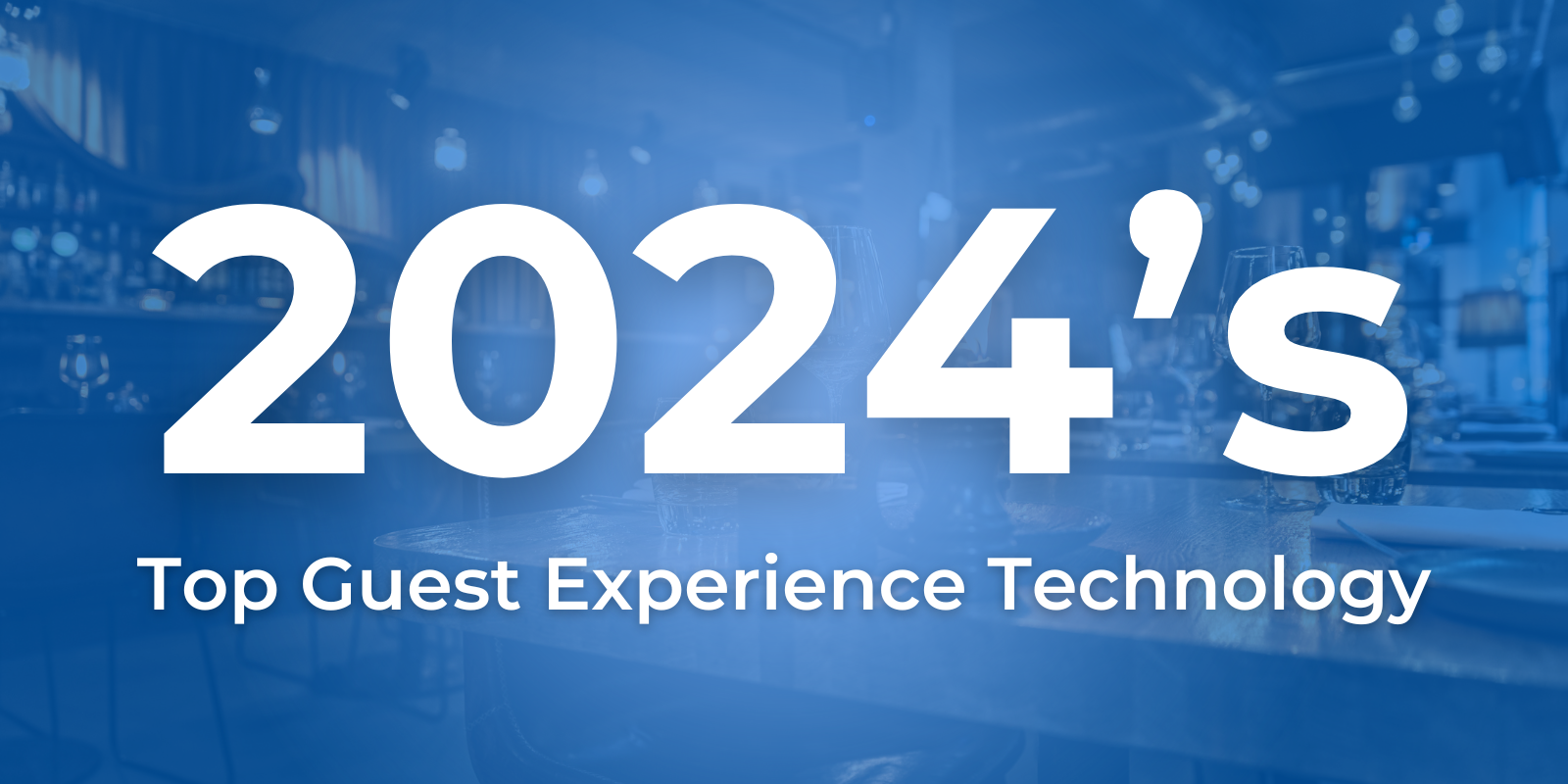 2024’s Top Guest Experience Technology 2024’s Top Guest Experience Technology