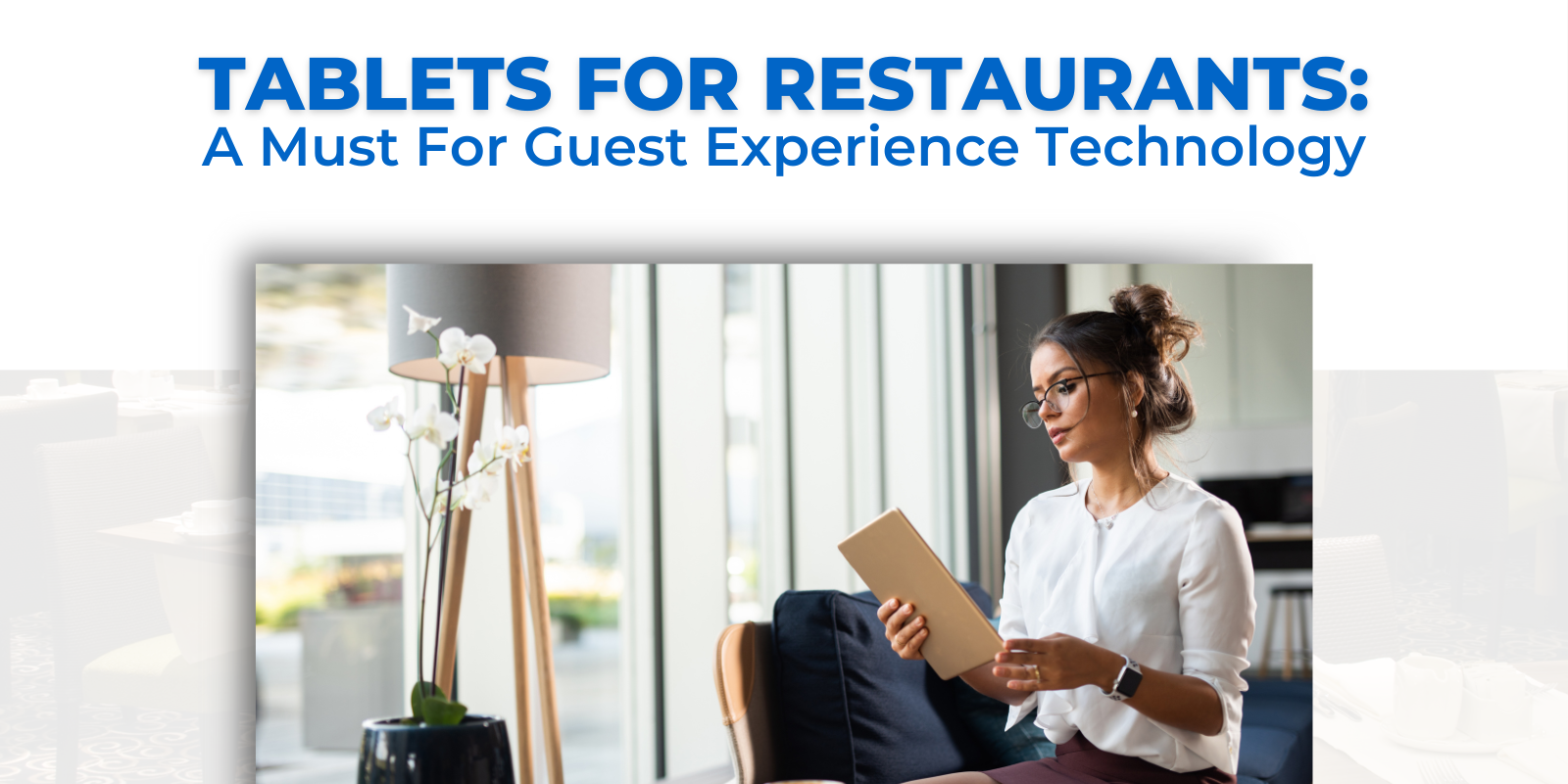 Tablets For Restaurants A Must For Guest Experience Technology Tablets For Restaurants A Must For Guest Experience Technology
